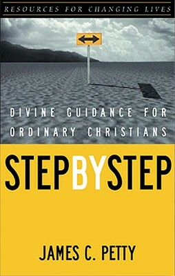 Step by Step: Divine Guidance for Ordinary Christians by James Petty, Petty James C.