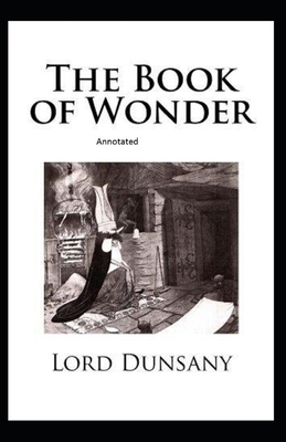 The Book of Wonder Annotated by Lord Dunsany