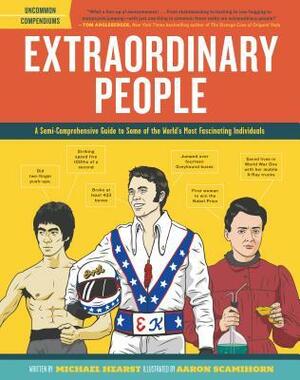 Extraordinary People: A Semi-Comprehensive Guide to Some of the World's Most Fascinating Individuals by Michael Hearst, Aaron Scamihorn