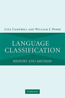 Language Classification: History and Method by William J. Poser, Lyle Campbell