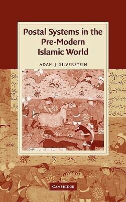 Postal Systems in the Pre-Modern Islamic World by Adam J. Silverstein