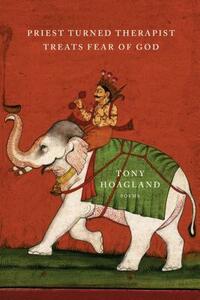 Priest Turned Therapist Treats Fear of God: Poems by Tony Hoagland