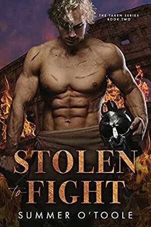 Stolen to Fight (Taken #2) by Summer O'Toole