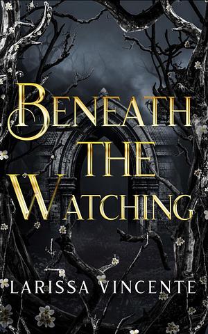 Beneath the Watching: A Dark Fantasy Romance by Larissa Vincente