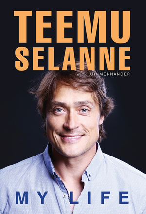 Teemu Selanne: My Life by Teemu Selanne, Ari Mennander