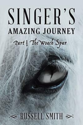 Singer's Amazing Journey: Part I The Woach Spar by Russell Smith