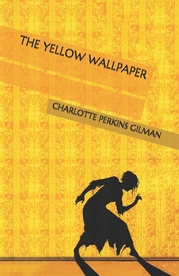 The Yellow Wallpaper by Charlotte Perkins Gilman