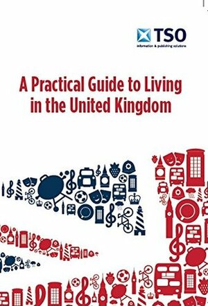 A practical guide to living in the United Kingdom by The Stationery Office, Jenny Wales