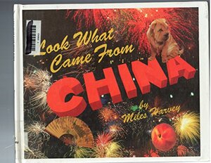 Look What Came From China by Miles Harvey