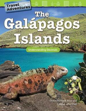 Travel Adventures: The Galápagos Islands: Understanding Decimals by Lauren Altermatt, Dona Herweck Rice