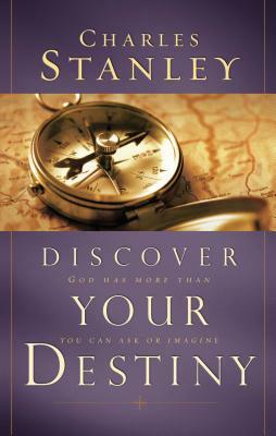 Discover Your Destiny: God Has More Than You Can Ask or Imagine by Charles F. Stanley