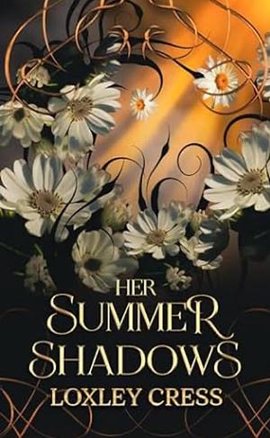 Her Summer Shadows by Loxley Cress