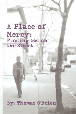 A Place of Mercy: Finding God on the Street by Thomas O'Brien