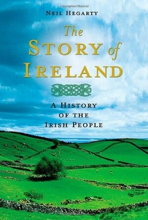 The Story of Ireland: A History of the Irish People by Neil Hegarty