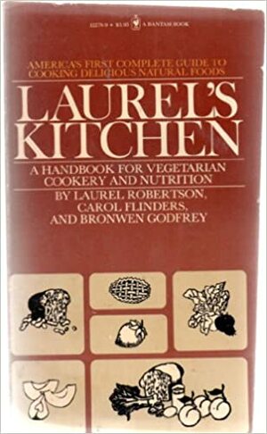 Laurel's Kitchen: A Handbook For Vegetarian Cookery And Nutrition by Laurel Robertson, Carol Lee Flinders, Bronwen Godfrey