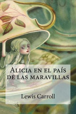 Alicia en el país de las maravillas by Lewis Carroll