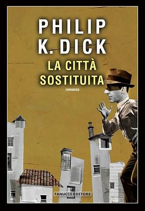 La città sostituita by Philip K. Dick