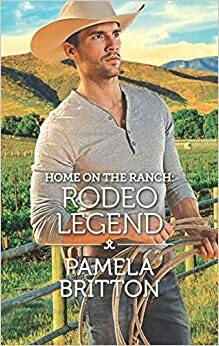 Home on the Ranch: Rodeo Legend by Pamela Britton