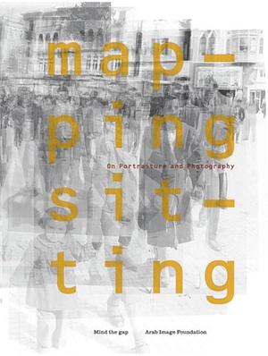 Mapping Sitting: On Portraiture and Photography by Karl Bassil, Akram Zaʻatarī, Zeina Maasri