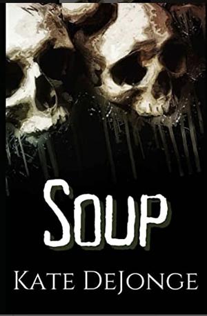 Soup by Kate DeJonge