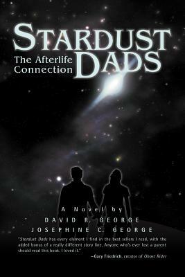 Stardust Dads: The Afterlife Connection by David R. George III, Josephine C. George
