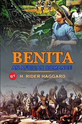 Benita an African Romance by H. Rider Haggard: Classic Edition Annotated Illustrations : Classic Edition Annotated Illustrations by H. Rider Haggard