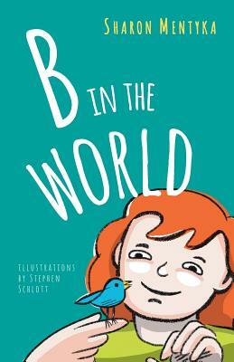 B in the World by Sharon Mentyka