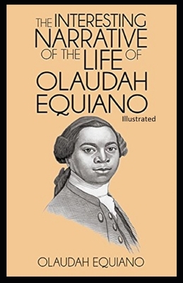 The Interesting Narrative of the Life of Olaudah Equiano Illustrated by Olaudah Equiano