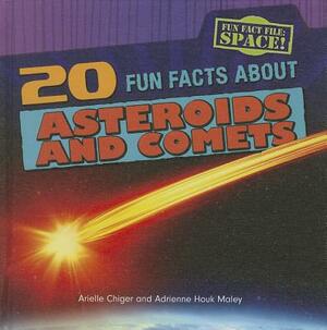 20 Fun Facts about Asteroids and Comets by Adrienne Houk Maley, Arielle Chiger