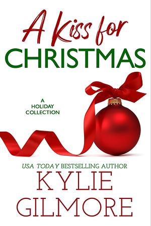 A Kiss for Christmas: A Christmas Romance Boxed Set by Kylie Gilmore, Kylie Gilmore