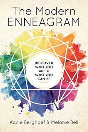 The Modern Enneagram: Discover Who You Are and Who You Can Be by Melanie Bell, Kacie Berghoef