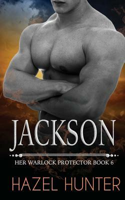 Jackson: Her Warlock Protector Book 6 by Hazel Hunter
