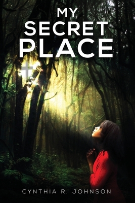 My Secret Place by Cynthia R. Johnson