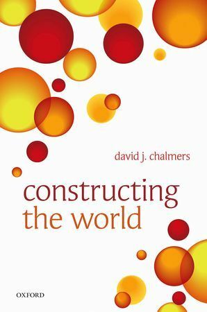 Constructing the World by David J. Chalmers