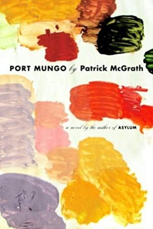 Port Mungo : A Novel by Patrick McGrath