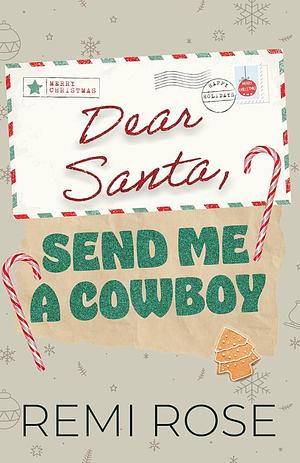 Dear Santa, Send Me a Cowboy by Remi Rose