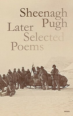 Sheenagh Pugh: Later Selected Poems by Sheenagh Pugh