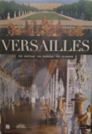 Versailles The Chateau, The Gardens, The Trianons by Beatrix Saule, Mathieu Da Vinha