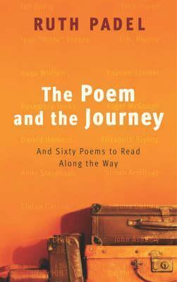 The Poem And The Journey: And Sixty Poems To Read Along The Way by Ruth Padel