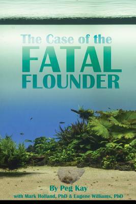 The Case of the Fatal Flounder by Mark Holland, Gene Williams, Peg Kay