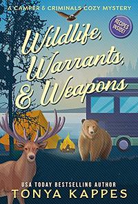 Wildlife, Warrants, & Weapons by Tonya Kappes