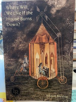 Where Will We Live If the House Burns Down?: Poems by Allison Blevins