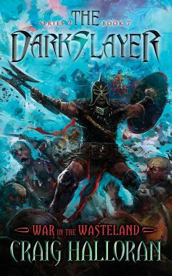 The Darkslayer: War in the Wasteland (Series 2, Book 7) by Craig Halloran