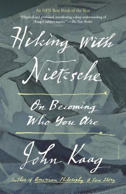 Hiking with Nietzsche: On Becoming Who You Are by John Kaag