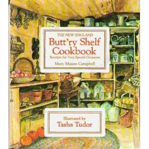 The New England Butt'ry Shelf Cookbook: Receipts for Very Special Occasions by Tasha Tudor, Mary Mason Campbell