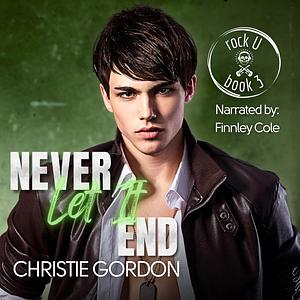 Never Let It End by Christie Gordon