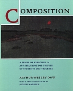 Composition: A Series of Exercises in Art Structure for the Use of Students and Teachers by Arthur Wesley Dow