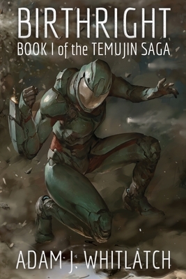 Birthright: Book I of the Temujin Saga by Adam J. Whitlatch