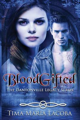 Bloodgifted: Book 1 of the Dantonville Legacy by Tima Maria Lacoba
