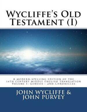 Wycliffe's Old Testament (I): Volume One by John Purvey, John Wycliffe